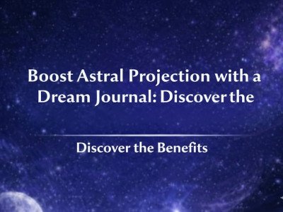 Boost Astral Projection with a Dream Journal: Discover the Benefits