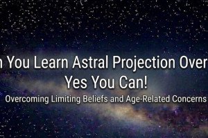 Can Astral Projection Over 30 Be Learned Later in Life?