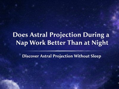 Does Astral Projection During a Nap Work Better Than at Night