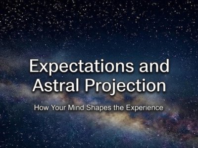 Expectations and Astral Projection: How Your Mind Shapes the Experience