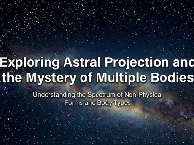 Exploring Astral Projection and the Mystery of Multiple Bodies