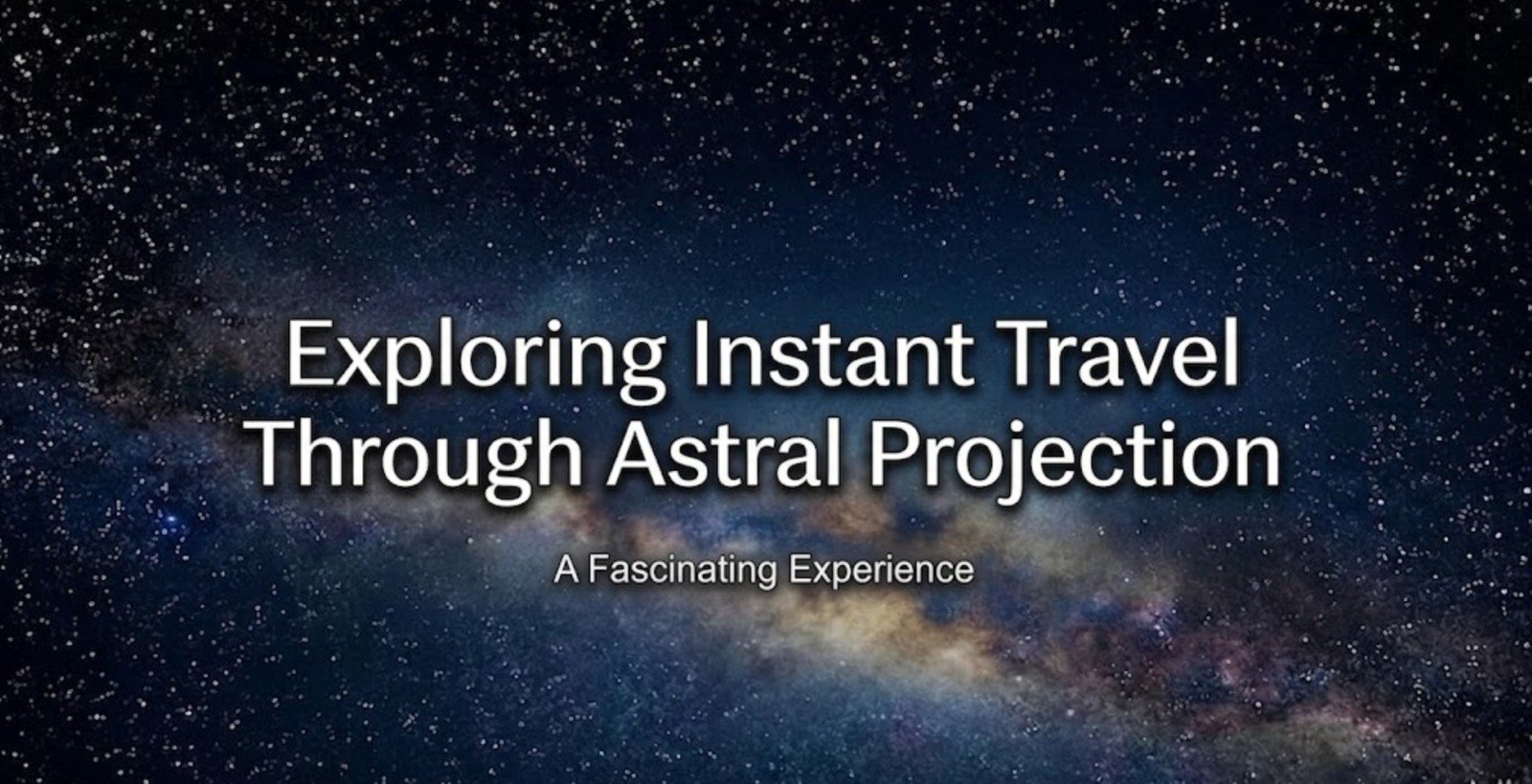 Exploring Instant Travel Through Astral Projection: A Fascinating Experience