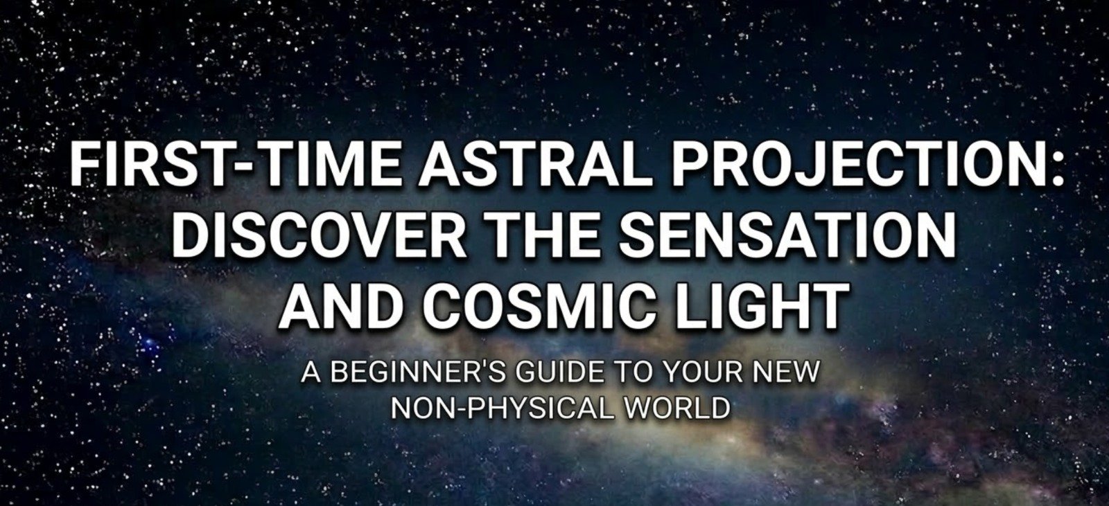 First-Time Astral Projection: Discover the Sensation and Cosmic Light