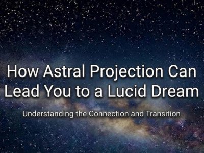 How Astral Projection Can Lead You to a Lucid Dream