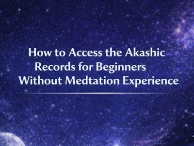 How to Access the Akashic Records for Beginners Without Meditation Experience