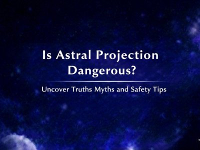 Is Astral Projection Dangerous? Uncover Truths Myths and Safety Tips