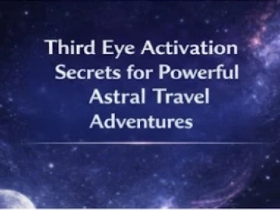 Third Eye Activation Secrets for Powerful Astral Travel Adventures