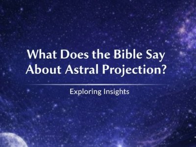 What Does the Bible Say About Astral Projection? Exploring Insights