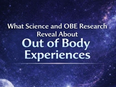 What Science and OBE Research Reveal About Out of Body Experiences