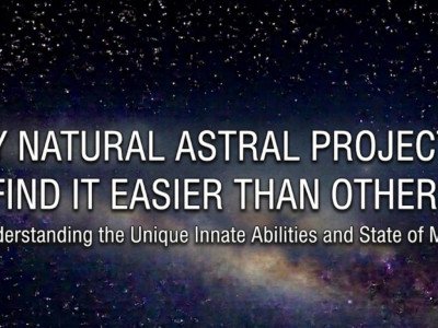Why Natural Astral Projectors Find It Easier Than Others