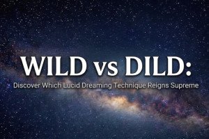 WILD vs DILD: Discover Which Lucid Dreaming Technique Reigns Supreme